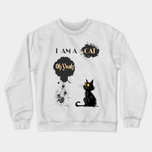 I AM A CAT Oh Yeah Crewneck Sweatshirt